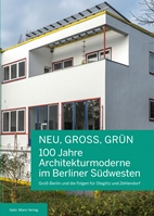 NEU, GROSS, GRÜN — 100 Jahre Architekturmoderne im Berliner Südwesten